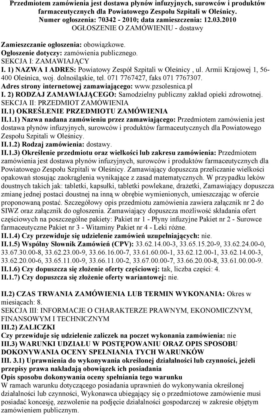 1) NAZWA I ADRES: Powiatowy Zespół Szpitali w Oleśnicy, ul. Armii Krajowej 1, 56-400 Oleśnica, woj. dolnośląskie, tel. 071 7767427, faks 071 7767307. Adres strony internetowej zamawiającego: www.