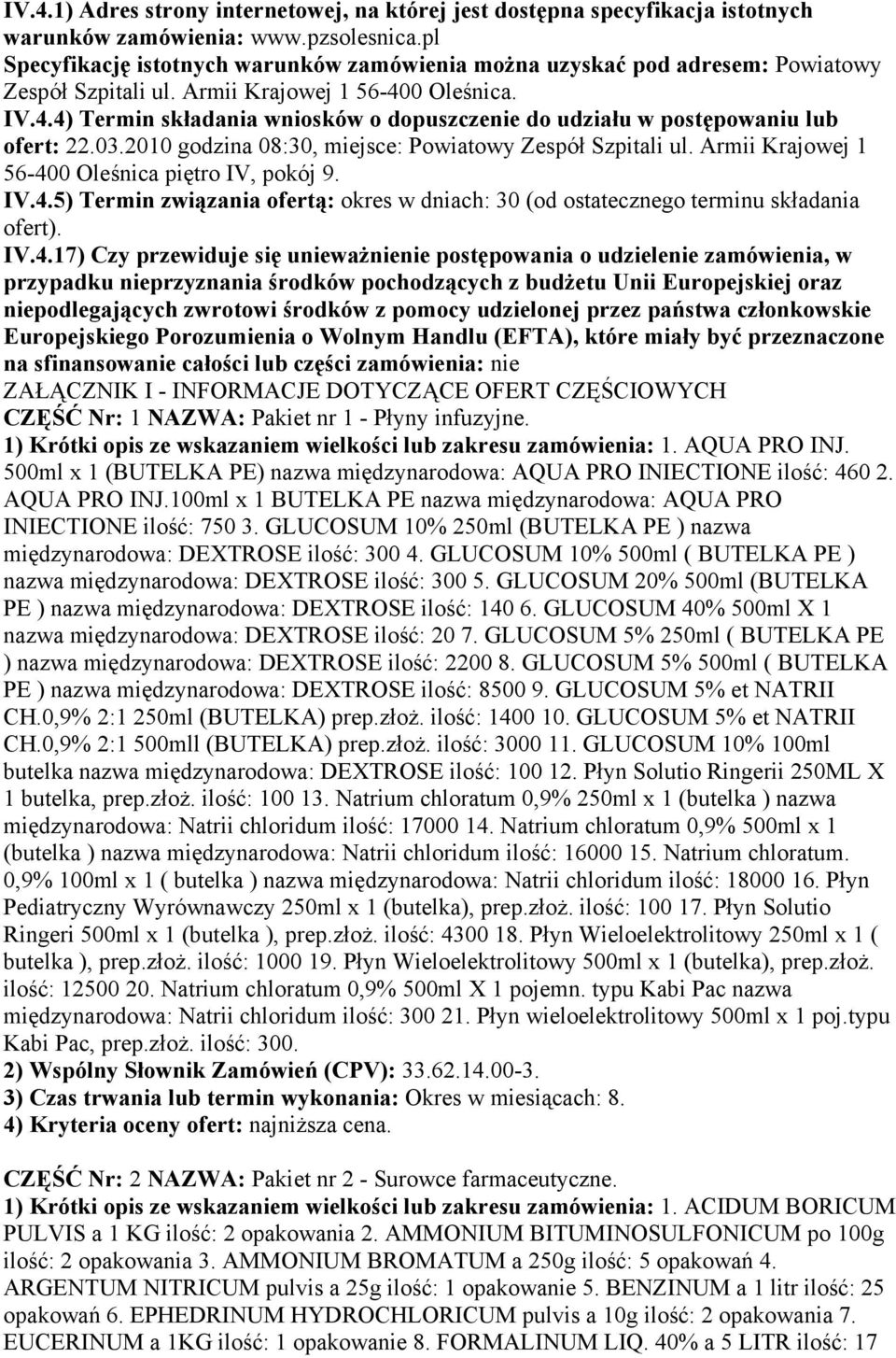 0 Oleśnica. IV.4.4) Termin składania wniosków o dopuszczenie do udziału w postępowaniu lub ofert: 22.03.2010 godzina 08:30, miejsce: Powiatowy Zespół Szpitali ul.