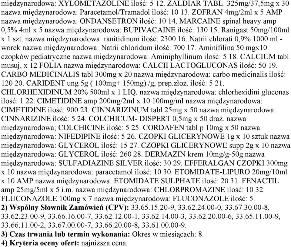 nazwa międzynarodowa: ranitidinum ilość: 2300 16. Natrii chlorati 0,9% 1000 ml - worek nazwa międzynarodowa: Natrii chloridum ilość: 700 17.