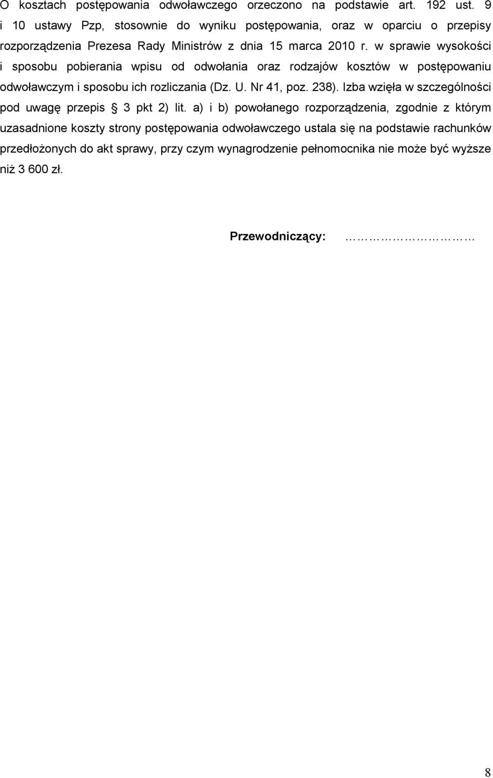 w sprawie wysokości i sposobu pobierania wpisu od odwołania oraz rodzajów kosztów w postępowaniu odwoławczym i sposobu ich rozliczania (Dz. U. Nr 41, poz. 238).