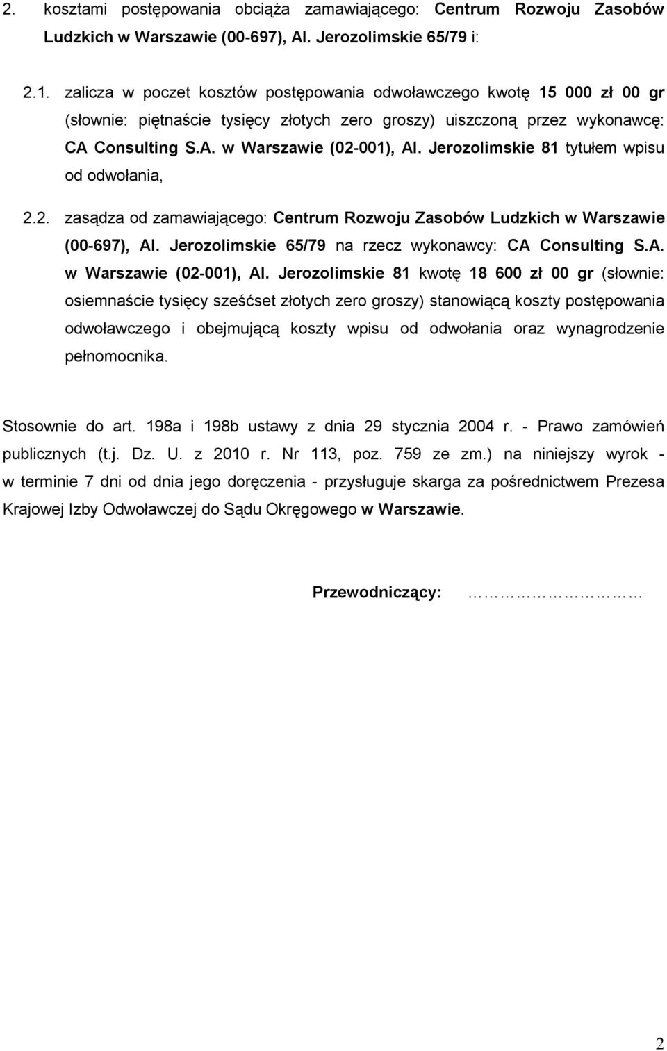 Jerozolimskie 81 tytułem wpisu od odwołania, 2.2. zasądza od zamawiającego: Centrum Rozwoju Zasobów Ludzkich w Warszawie (00-697), Al. Jerozolimskie 65/79 na rzecz wykonawcy: CA Consulting S.A. w Warszawie (02-001), Al.