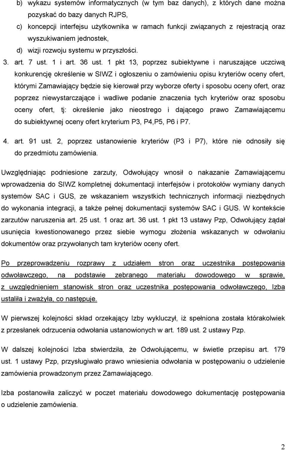 1 pkt 13, poprzez subiektywne i naruszające uczciwą konkurencję określenie w SIWZ i ogłoszeniu o zamówieniu opisu kryteriów oceny ofert, którymi Zamawiający będzie się kierował przy wyborze oferty i