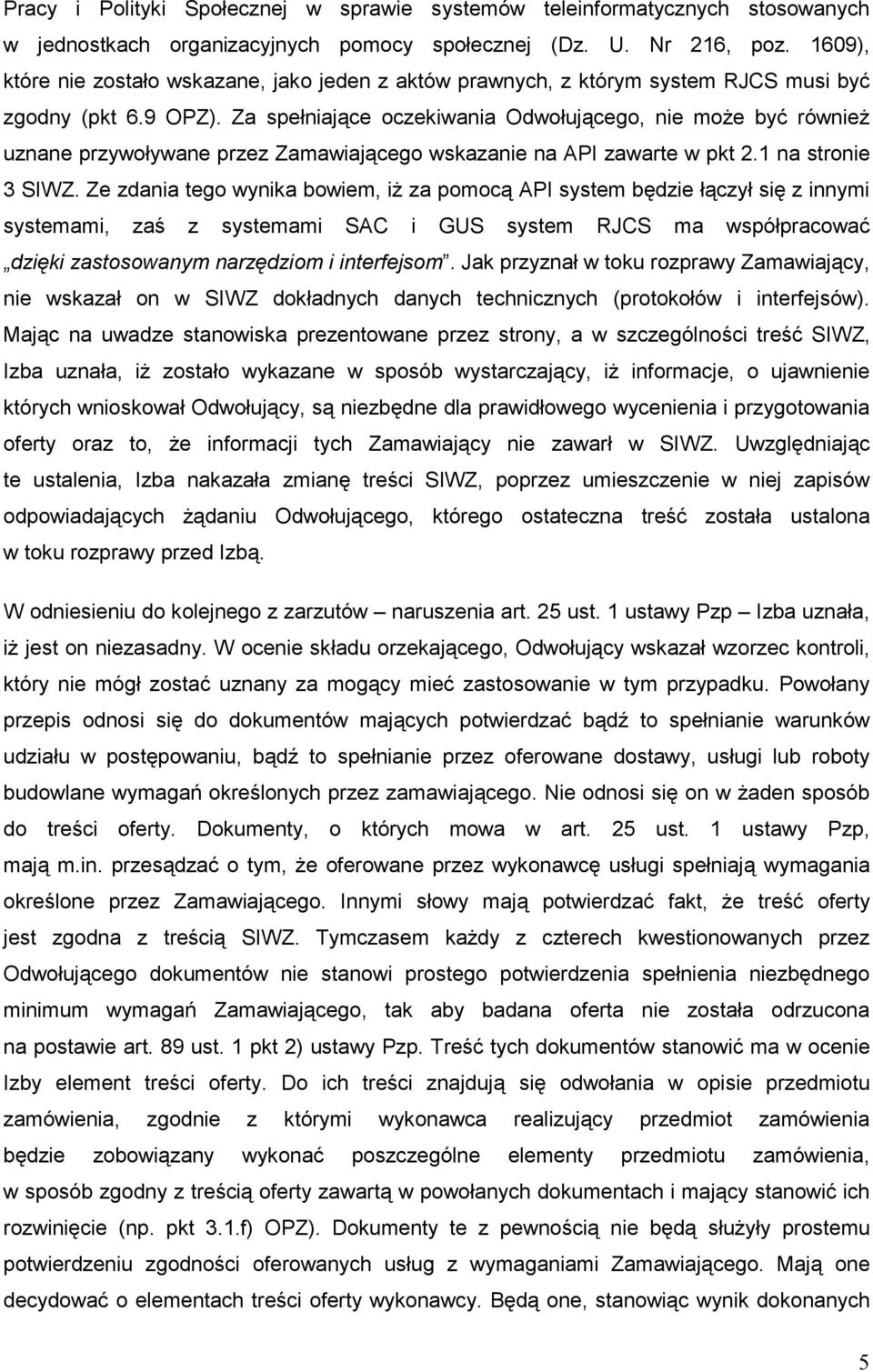 Za spełniające oczekiwania Odwołującego, nie moŝe być równieŝ uznane przywoływane przez Zamawiającego wskazanie na API zawarte w pkt 2.1 na stronie 3 SIWZ.