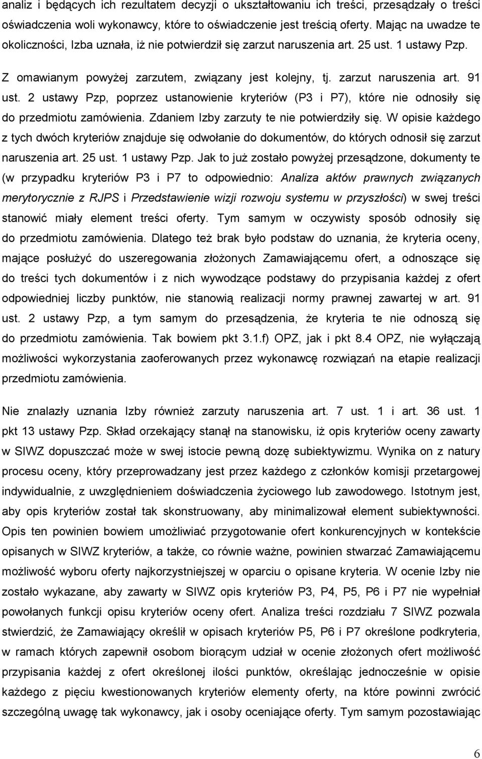 2 ustawy Pzp, poprzez ustanowienie kryteriów (P3 i P7), które nie odnosiły się do przedmiotu zamówienia. Zdaniem Izby zarzuty te nie potwierdziły się.