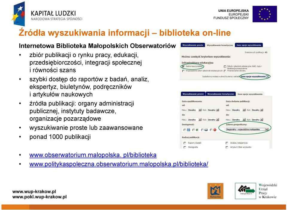 artykułów naukowych źródła publikacji: organy administracji publicznej, instytuty badawcze, organizacje pozarządowe wyszukiwanie proste lub