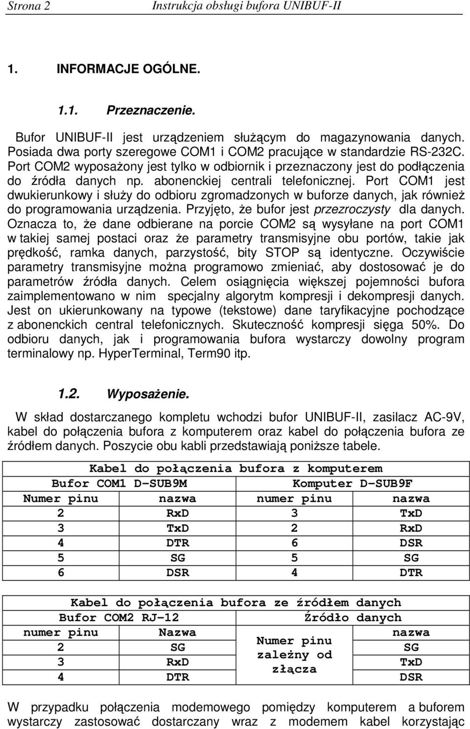 abonenckiej centrali telefonicznej. Port COM1 jest dwukierunkowy i słuy do odbioru zgromadzonych w buforze danych, jak równie do programowania urzdzenia.