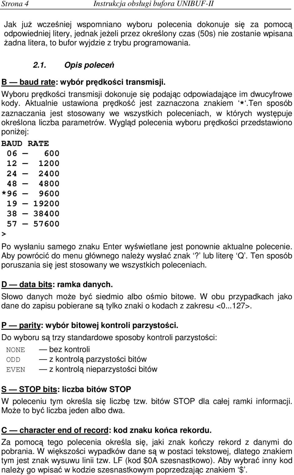 Aktualnie ustawiona prdko jest zaznaczona znakiem *.Ten sposób zaznaczania jest stosowany we wszystkich poleceniach, w których wystpuje okrelona liczba parametrów.