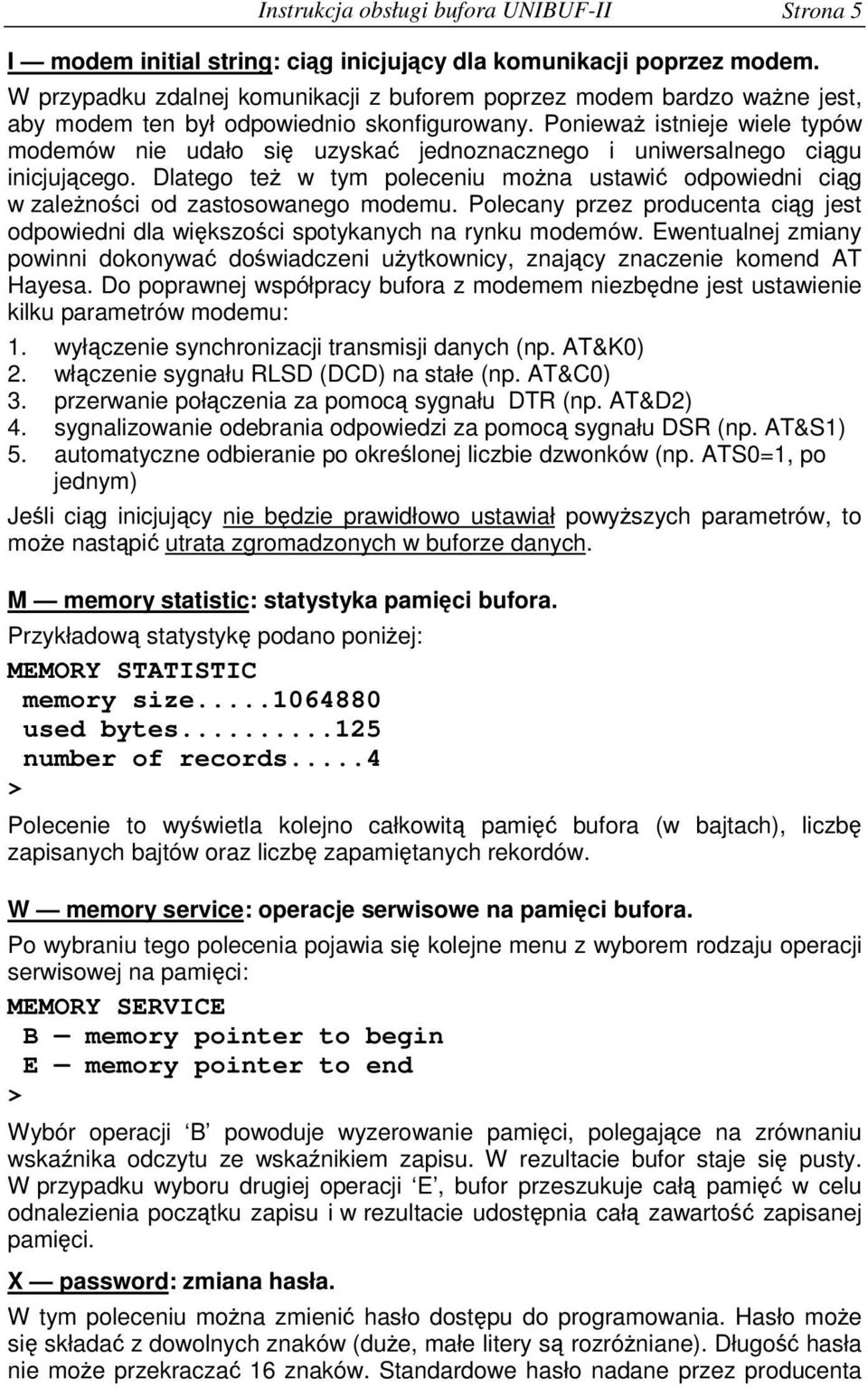 Poniewa istnieje wiele typów modemów nie udało si uzyska jednoznacznego i uniwersalnego cigu inicjujcego. Dlatego te w tym poleceniu mona ustawi odpowiedni cig w zalenoci od zastosowanego modemu.