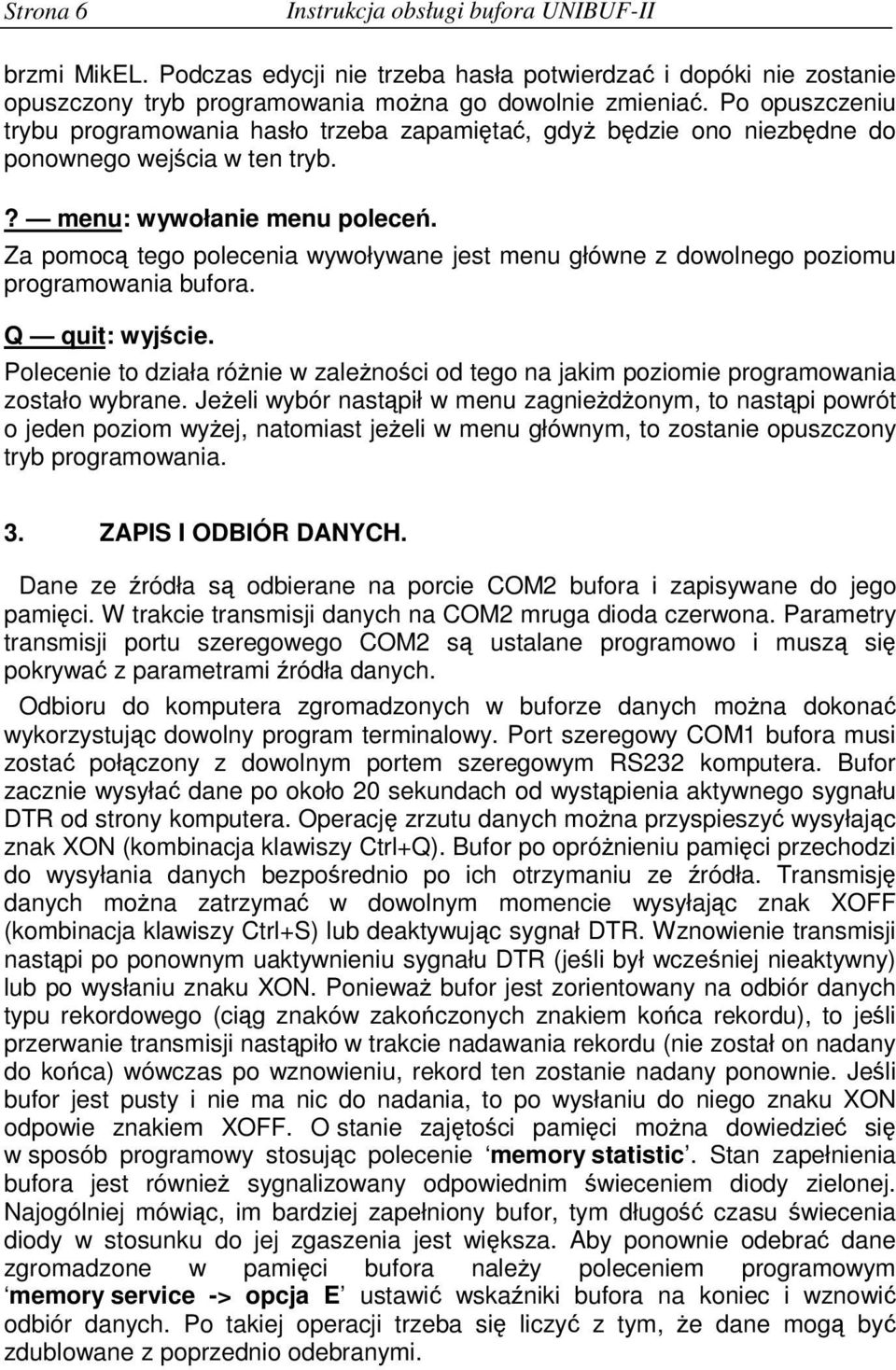 Za pomoc tego polecenia wywoływane jest menu główne z dowolnego poziomu programowania bufora. Q quit: wyjcie.