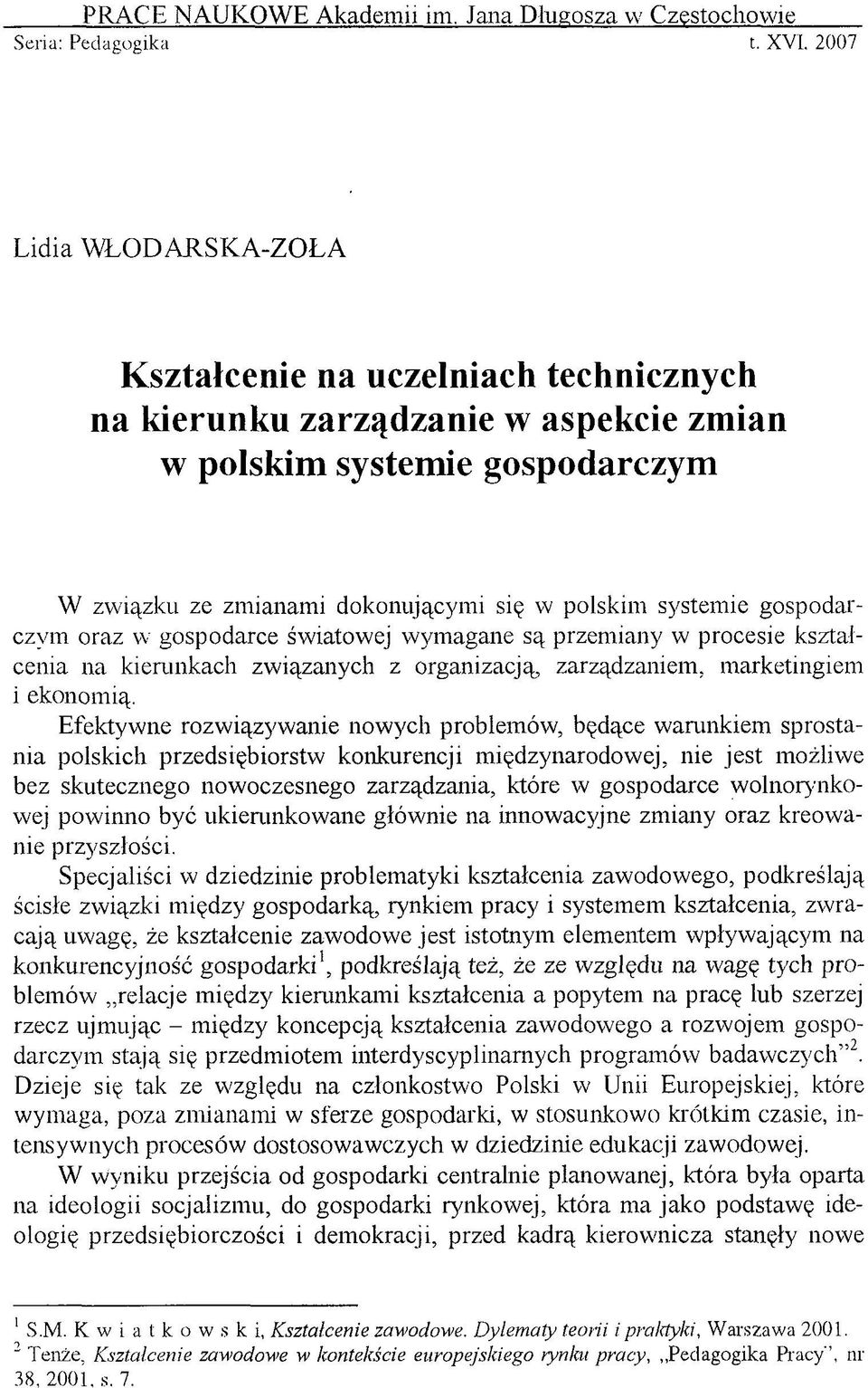 oraz w gospodarce światowej wym agane są przem iany w procesie kształcenia na kierunkach związanych z organizacją, zarządzaniem, marketingiem i ekonomią.