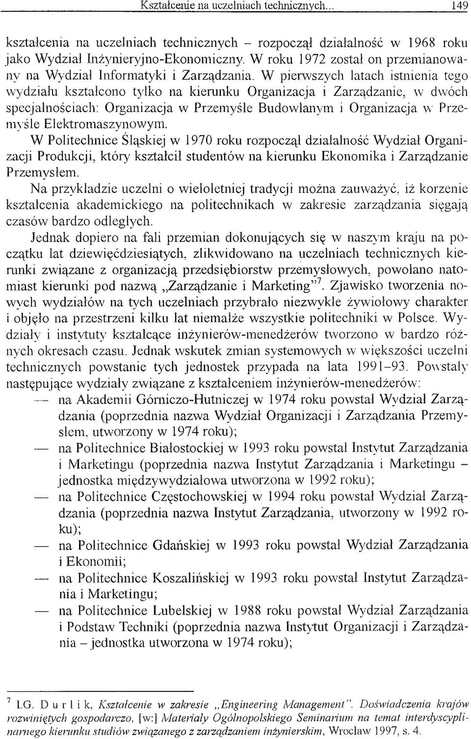 aszynowym. W Politechnice Śląskiej w 1970 roku rozpoczął działalność W ydział Organizacji Produkcji, który' kształcił studentów na kierunku Ekonomika i Zarządzanie Przemysłem.