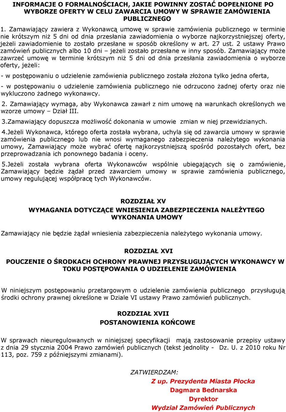 zostało przesłane w sposób określony w art. 27 ust. 2 ustawy Prawo zamówień publicznych albo 10 dni jeżeli zostało przesłane w inny sposób.