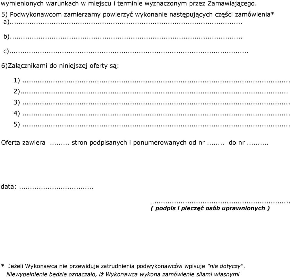 .. 6)Załącznikami do niniejszej oferty są: 1)... 2)... 3)... 4)... 5)... Oferta zawiera... stron podpisanych i ponumerowanych od nr.