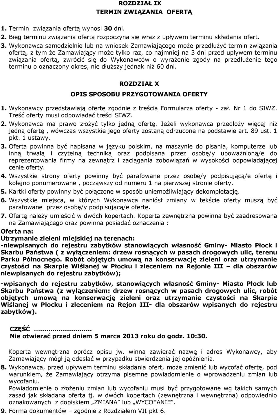 Wykonawca samodzielnie lub na wniosek Zamawiającego może przedłużyć termin związania ofertą, z tym że Zamawiający może tylko raz, co najmniej na 3 dni przed upływem terminu związania ofertą, zwrócić