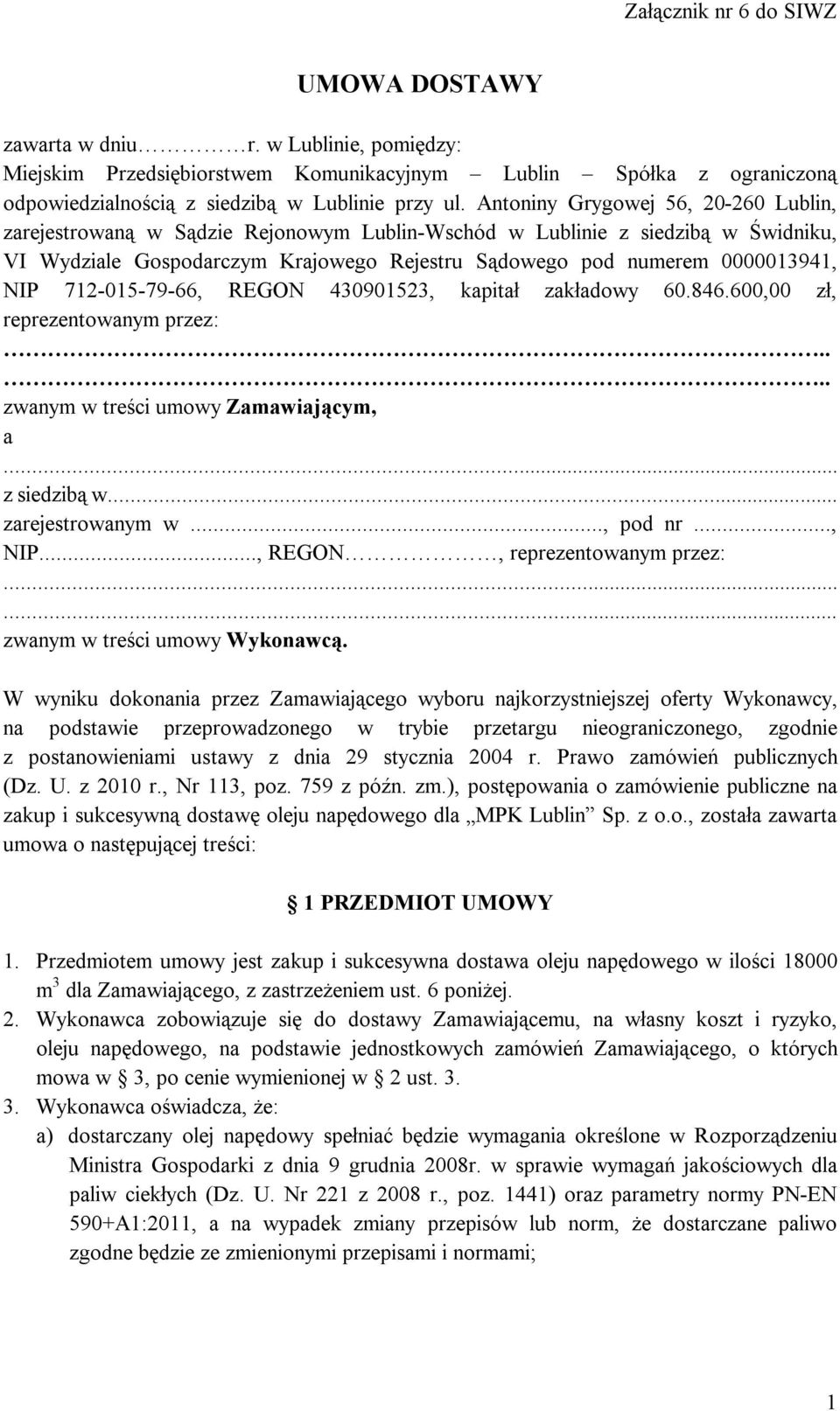 712-015-79-66, REGON 430901523, kapitał zakładowy 60.846.600,00 zł, reprezentowanym przez:.... zwanym w treści umowy Zamawiającym, a... z siedzibą w... zarejestrowanym w..., pod nr..., NIP.