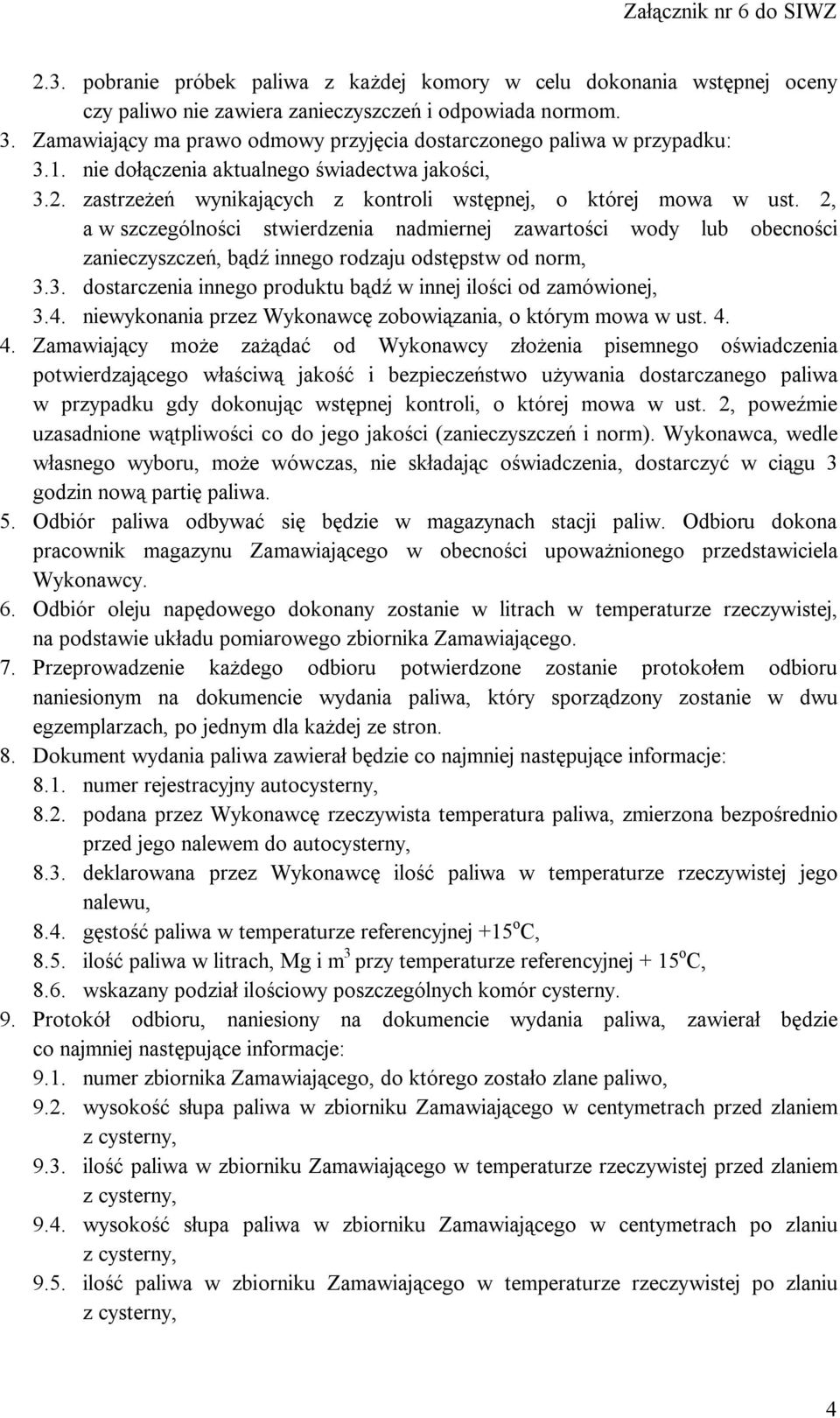 2, a w szczególności stwierdzenia nadmiernej zawartości wody lub obecności zanieczyszczeń, bądź innego rodzaju odstępstw od norm, 3.3. dostarczenia innego produktu bądź w innej ilości od zamówionej, 3.