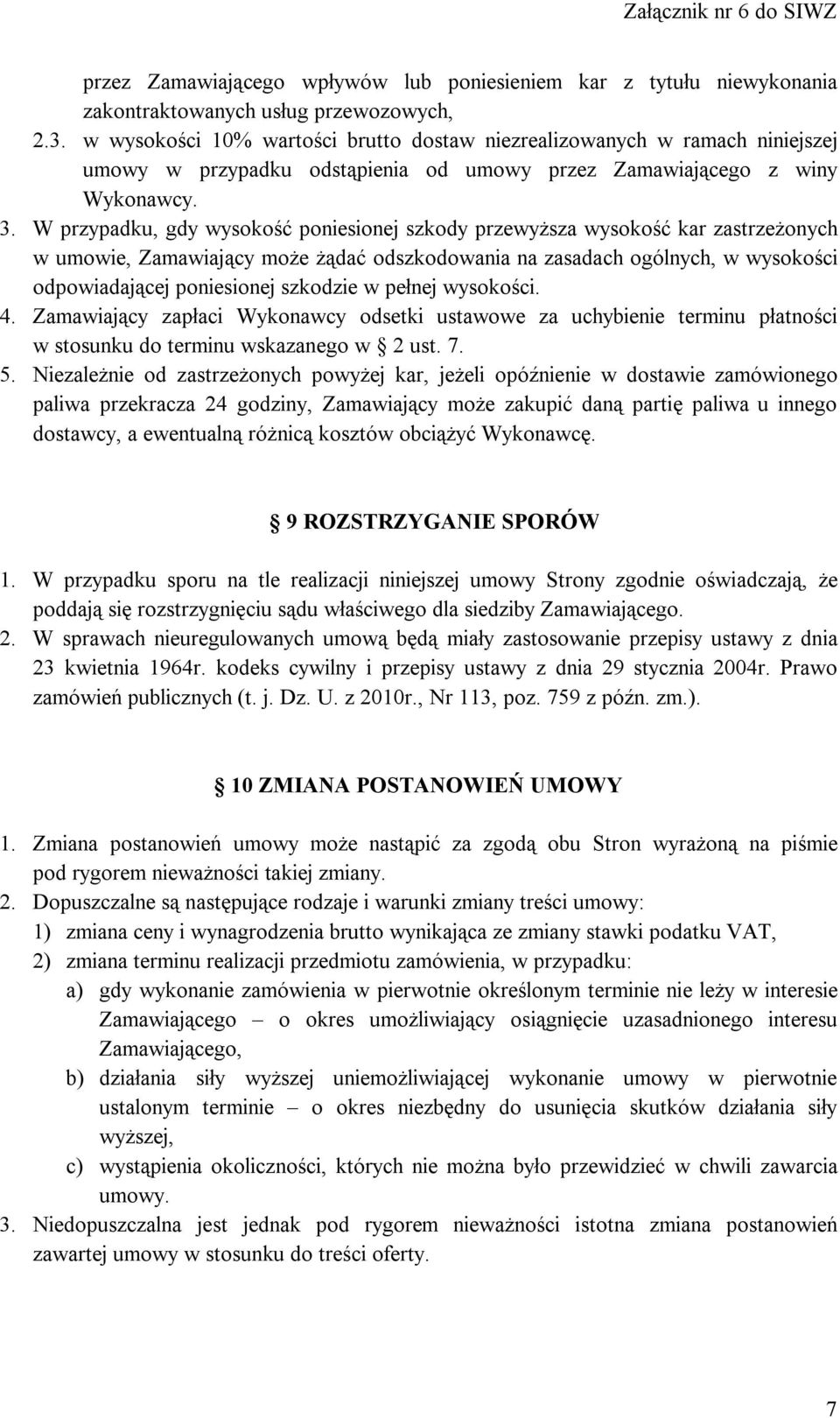 W przypadku, gdy wysokość poniesionej szkody przewyższa wysokość kar zastrzeżonych w umowie, Zamawiający może żądać odszkodowania na zasadach ogólnych, w wysokości odpowiadającej poniesionej szkodzie