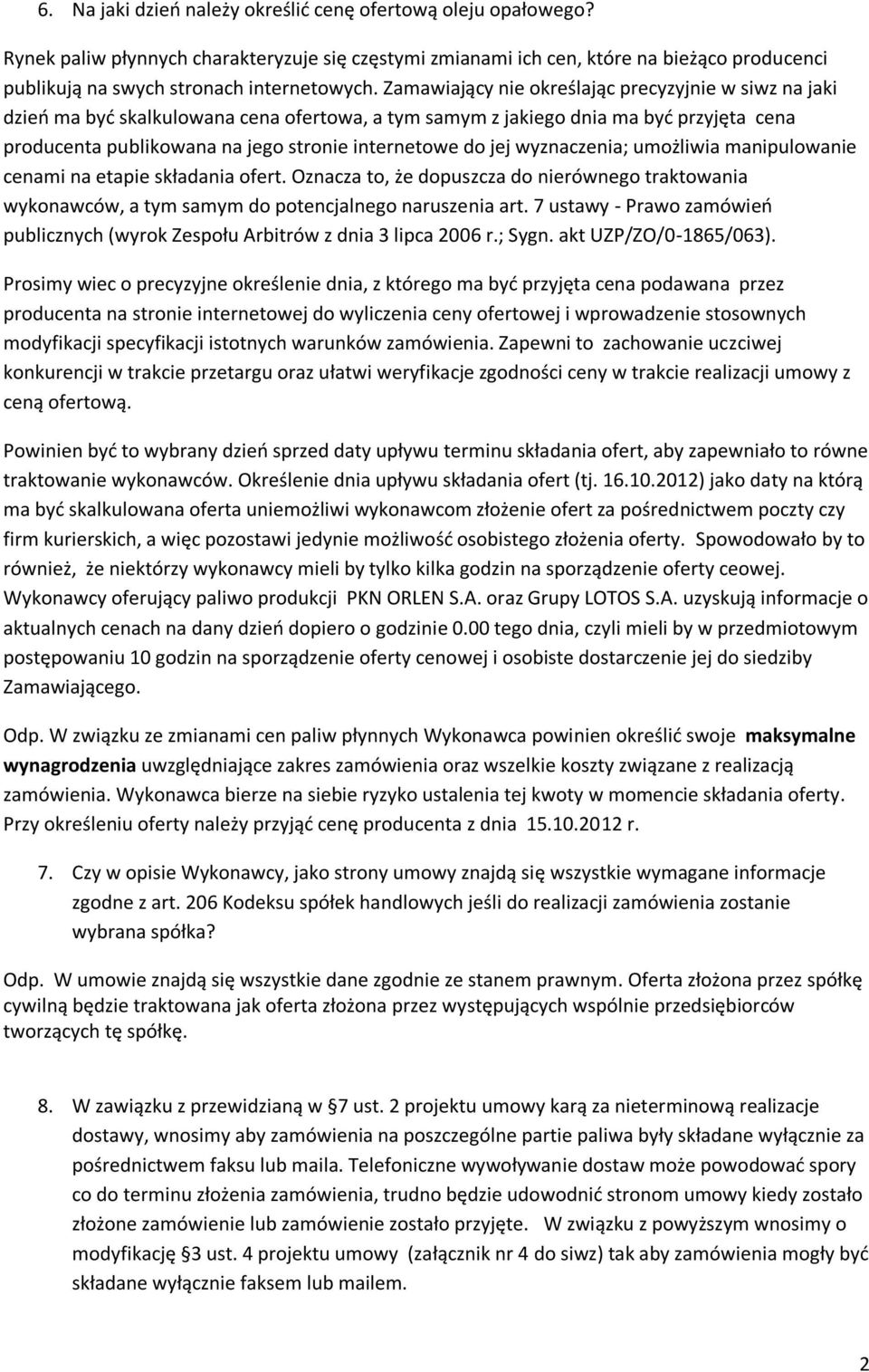 Zamawiający nie określając precyzyjnie w siwz na jaki dzień ma być skalkulowana cena ofertowa, a tym samym z jakiego dnia ma być przyjęta cena producenta publikowana na jego stronie internetowe do