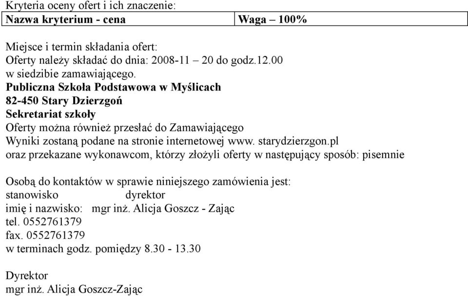 Publiczna Szkoła Podstawowa w Myślicach 82-450 Stary Dzierzgoń Sekretariat szkoły Oferty można również przesłać do Zamawiającego Wyniki zostaną podane na stronie internetowej