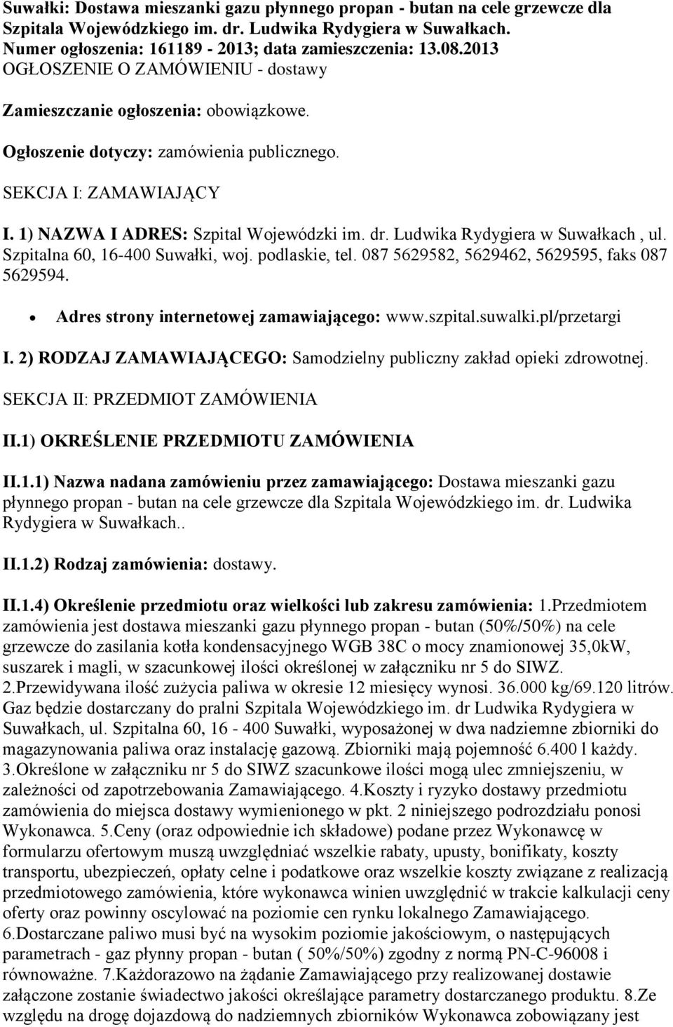 Ludwika Rydygiera w Suwałkach, ul. Szpitalna 60, 16-400 Suwałki, woj. podlaskie, tel. 087 5629582, 5629462, 5629595, faks 087 5629594. Adres strony internetowej zamawiającego: www.szpital.suwalki.