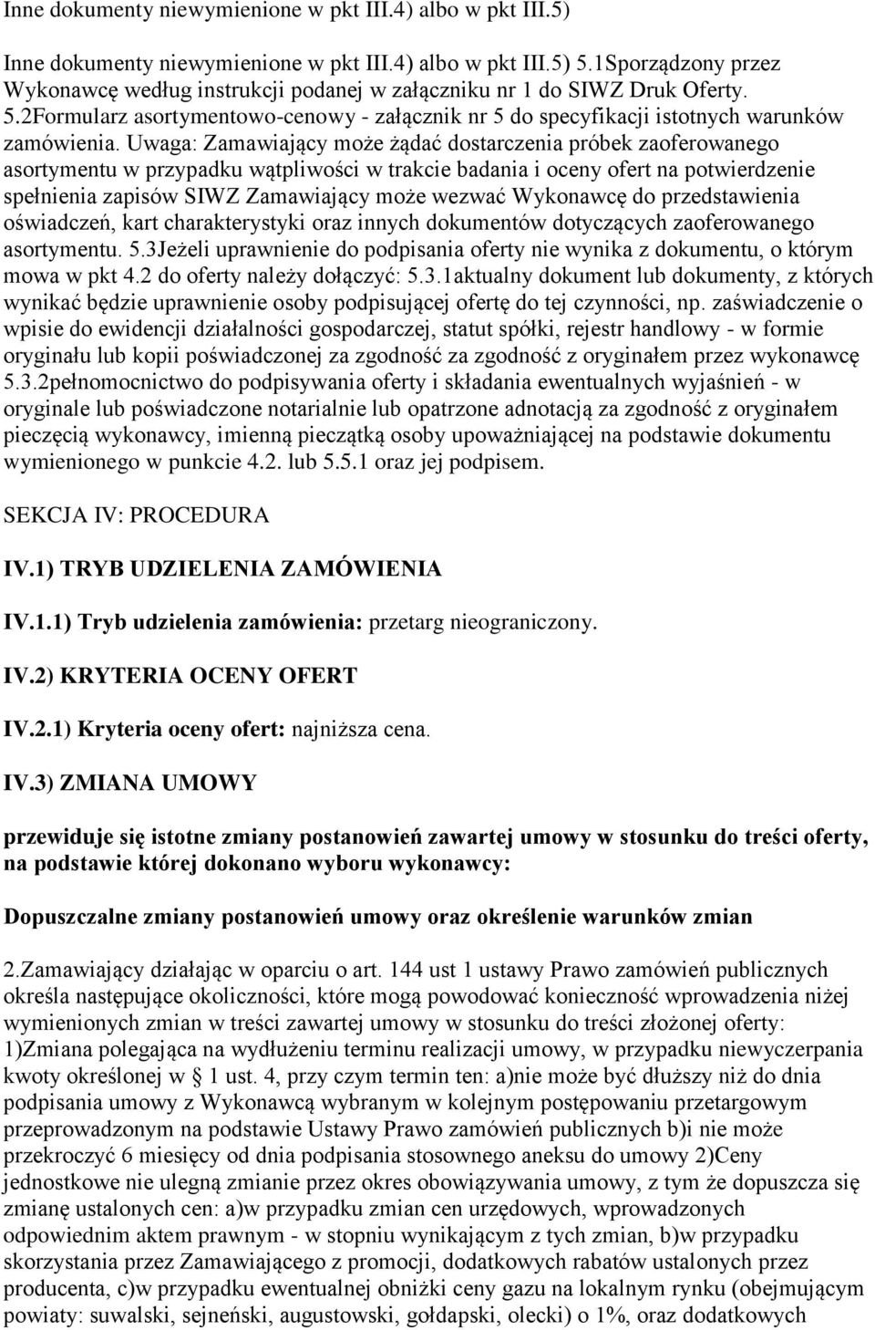 Uwaga: Zamawiający może żądać dostarczenia próbek zaoferowanego asortymentu w przypadku wątpliwości w trakcie badania i oceny ofert na potwierdzenie spełnienia zapisów SIWZ Zamawiający może wezwać