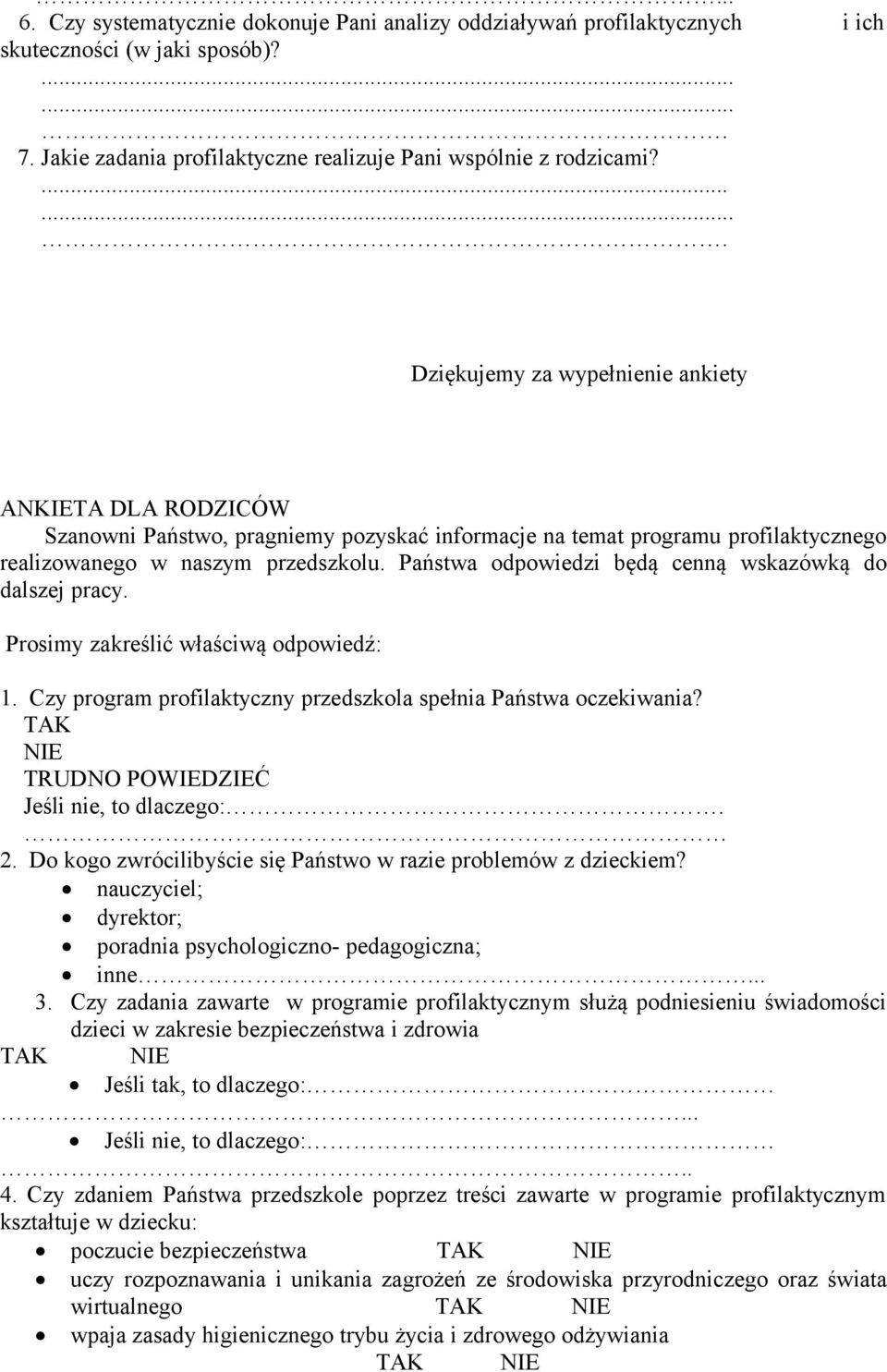 Państwa odpowiedzi będą cenną wskazówką do dalszej pracy. Prosimy zakreślić właściwą odpowiedź: 1. Czy program profilaktyczny przedszkola spełnia Państwa oczekiwania?