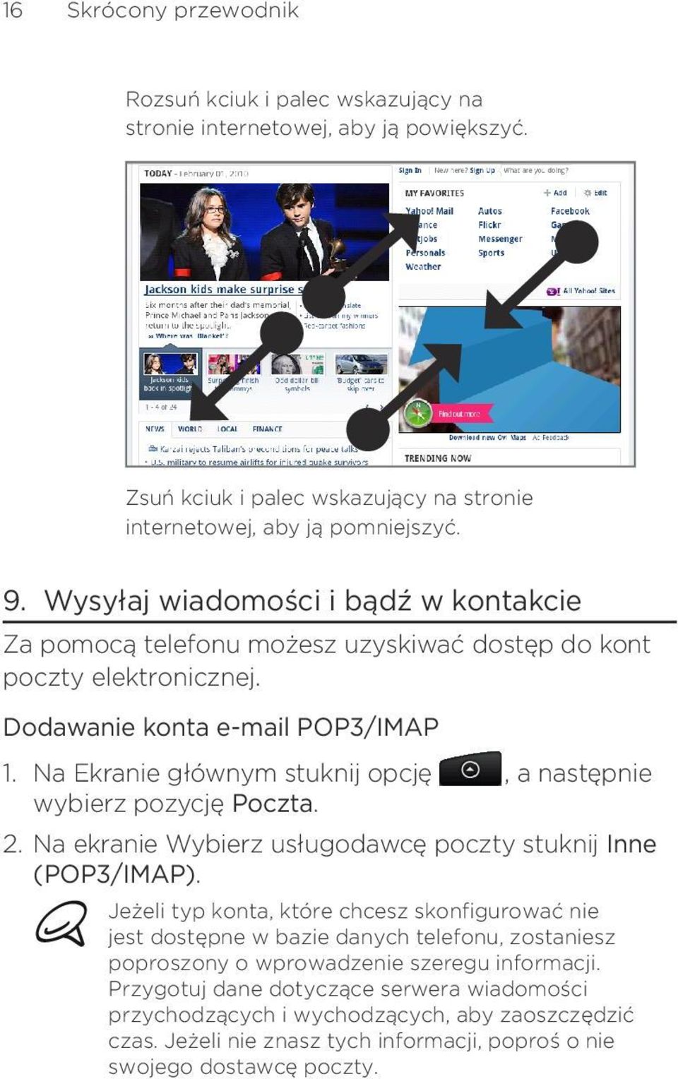 Poczta, a następnie Na ekranie Wybierz usługodawcę poczty stuknij Inne (POP3/IMAP) Jeżeli typ konta, które chcesz skonfigurować nie jest dostępne w bazie danych telefonu, zostaniesz