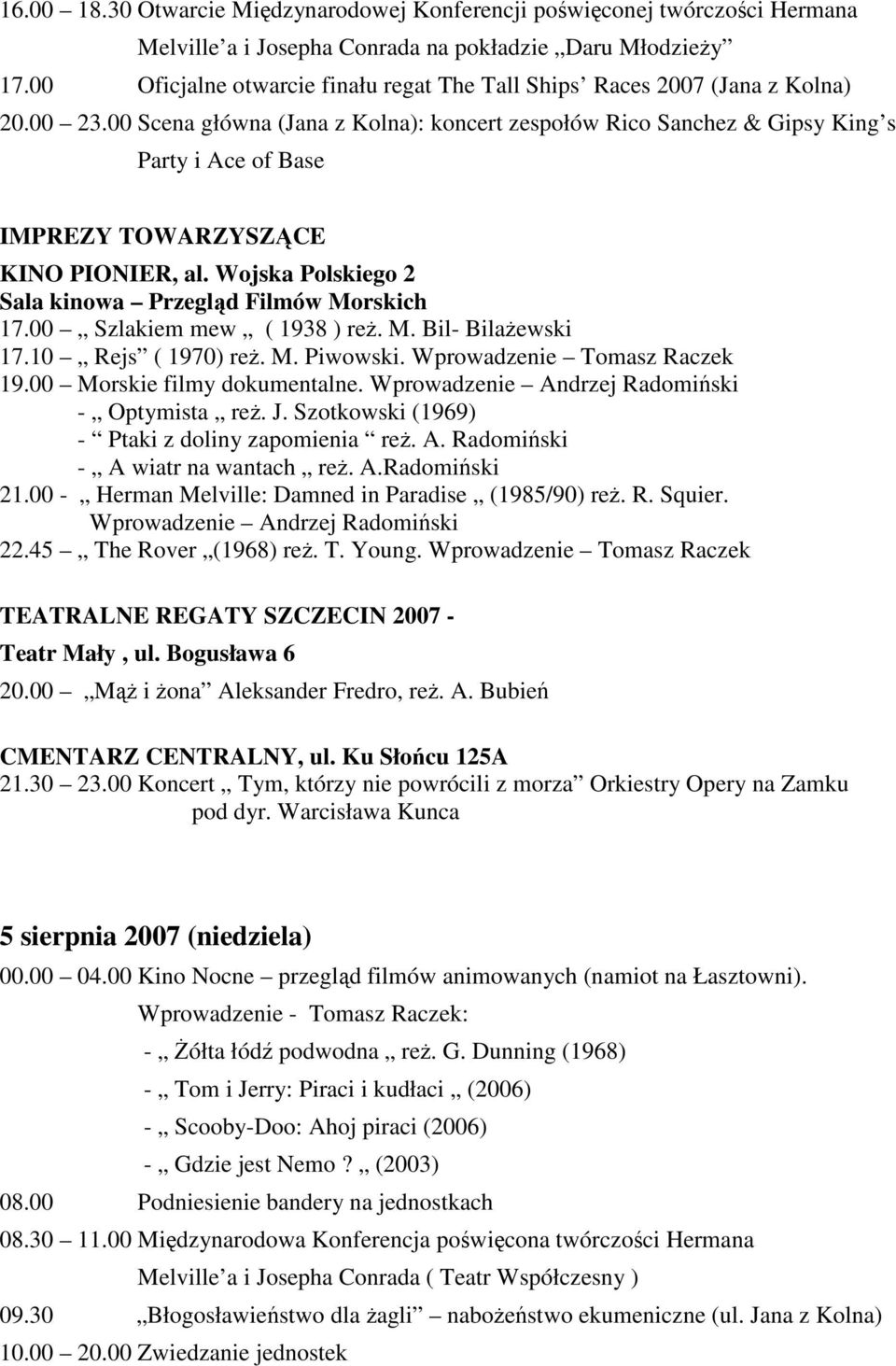 Wojska Polskiego 2 17.00 Szlakiem mew ( 1938 ) reŝ. M. Bil- BilaŜewski 17.10 Rejs ( 1970) reŝ. M. Piwowski. Wprowadzenie Tomasz Raczek 19.00 Morskie filmy dokumentalne.