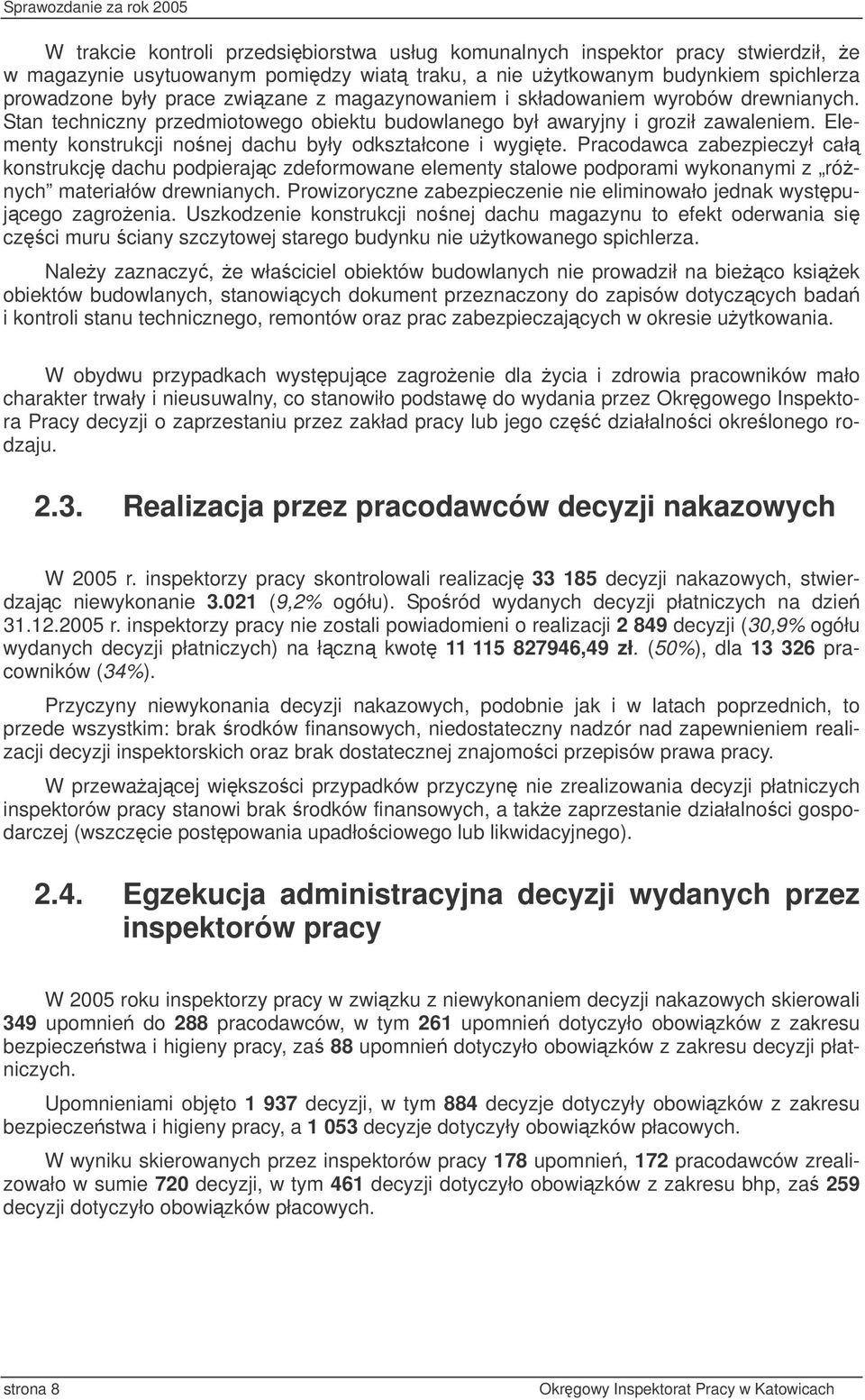 Pracodawca zabezpieczył cał konstrukcj dachu podpierajc zdeformowane elementy stalowe podporami wykonanymi z rónych materiałów drewnianych.