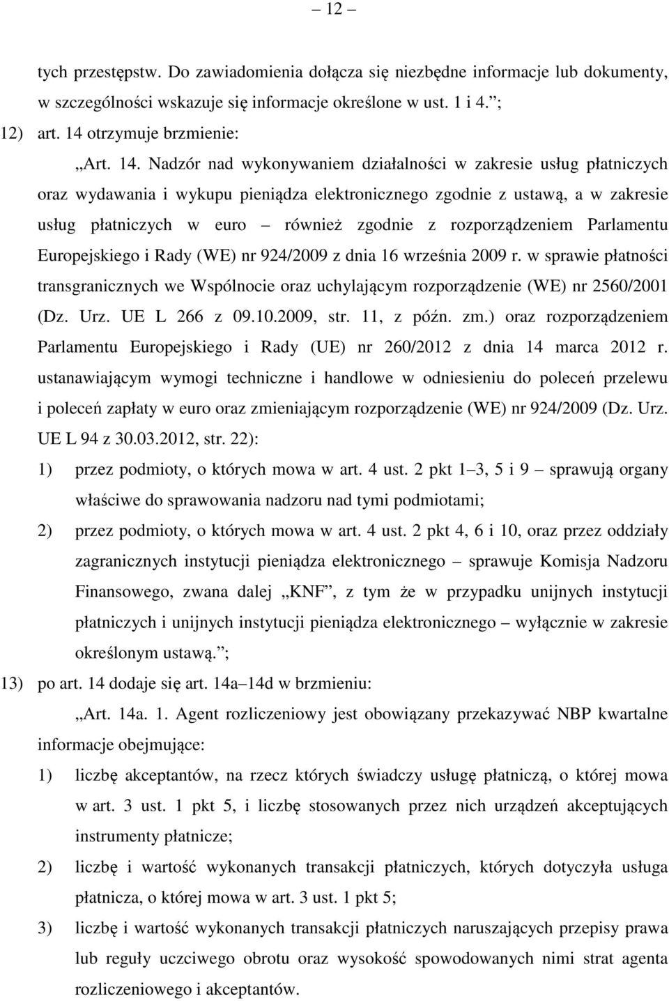 Nadzór nad wykonywaniem działalności w zakresie usług płatniczych oraz wydawania i wykupu pieniądza elektronicznego zgodnie z ustawą, a w zakresie usług płatniczych w euro również zgodnie z