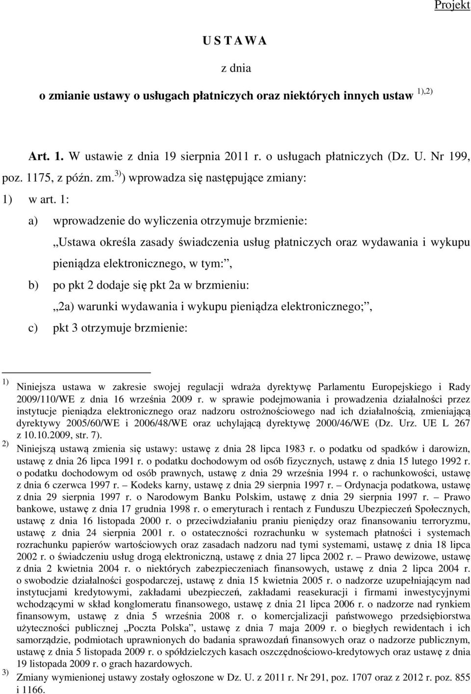 1: a) wprowadzenie do wyliczenia otrzymuje brzmienie: Ustawa określa zasady świadczenia usług płatniczych oraz wydawania i wykupu pieniądza elektronicznego, w tym:, b) po pkt 2 dodaje się pkt 2a w