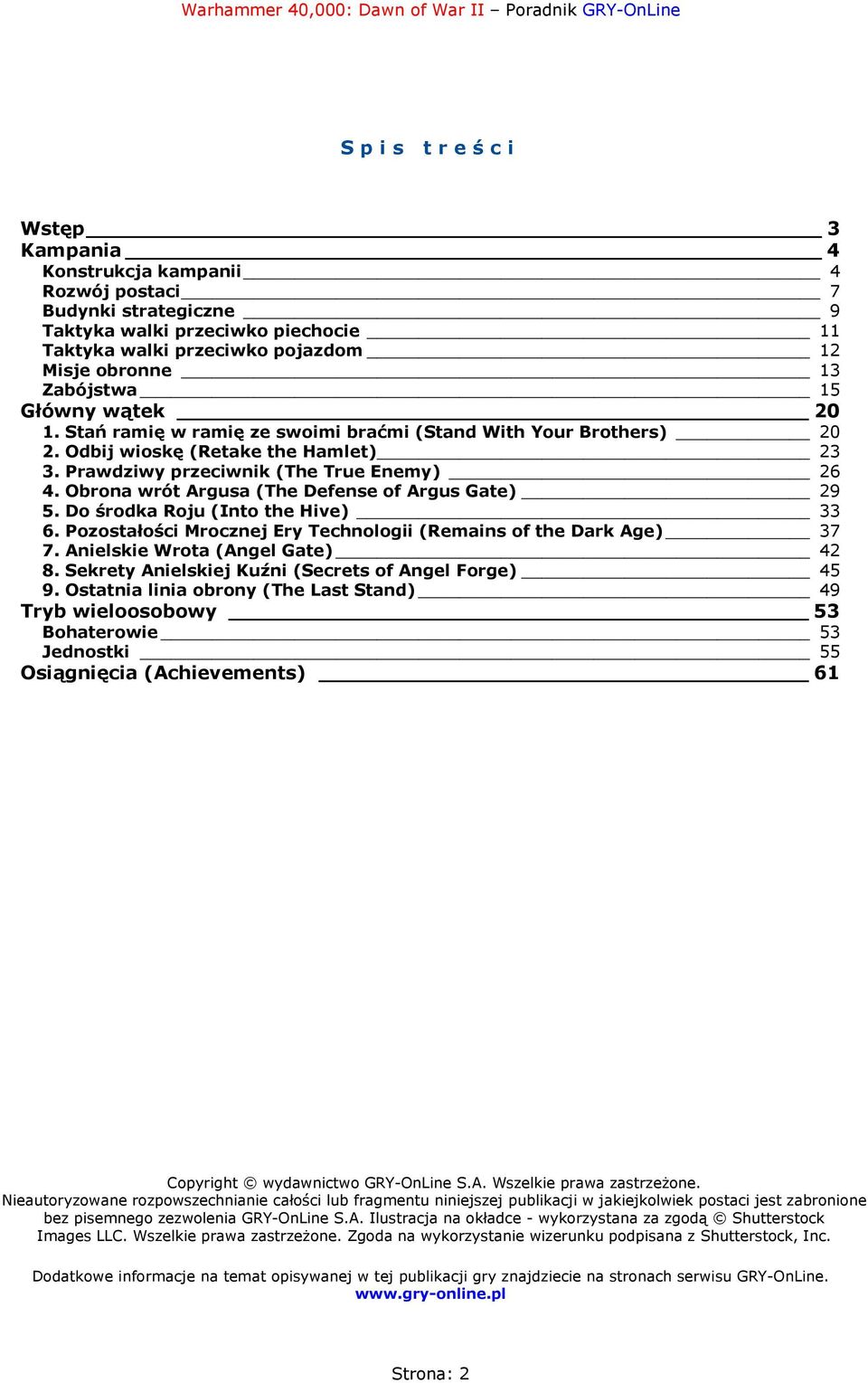 Obrona wrót Argusa (The Defense of Argus Gate) 29 5. Do środka Roju (Into the Hive) 33 6. Pozostałości Mrocznej Ery Technologii (Remains of the Dark Age) 37 7. Anielskie Wrota (Angel Gate) 42 8.