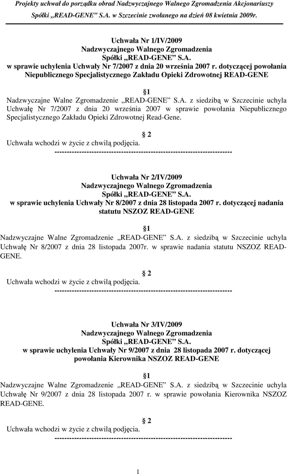 Zdrowotnej Read-Gene. Uchwała Nr 2/IV/2009 w sprawie uchylenia Uchwały Nr 8/2007 z dnia 28 listopada 2007 r. dotyczącej nadania statutu NSZOZ READ-GENE Uchwałę Nr 8/2007 z dnia 28 listopada 2007r.