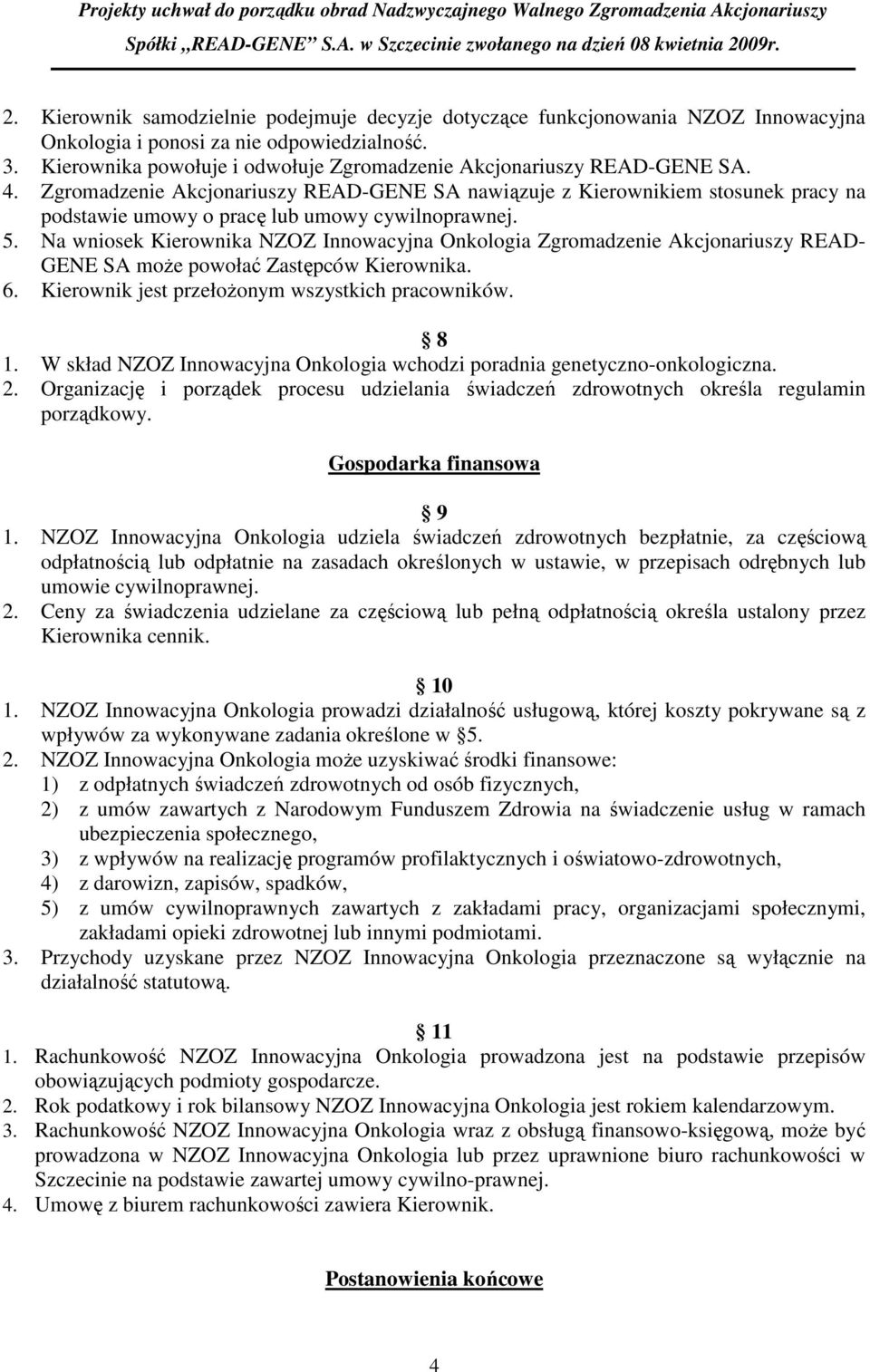 Kierownika powołuje i odwołuje Zgromadzenie Akcjonariuszy READ-GENE SA. 4.