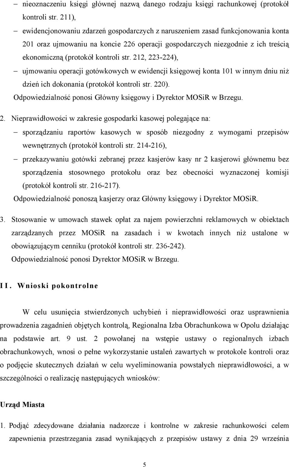 str. 212, 223-224), ujmowaniu operacji gotówkowych w ewidencji księgowej konta 101 w innym dniu niŝ dzień ich dokonania (protokół kontroli str. 220).