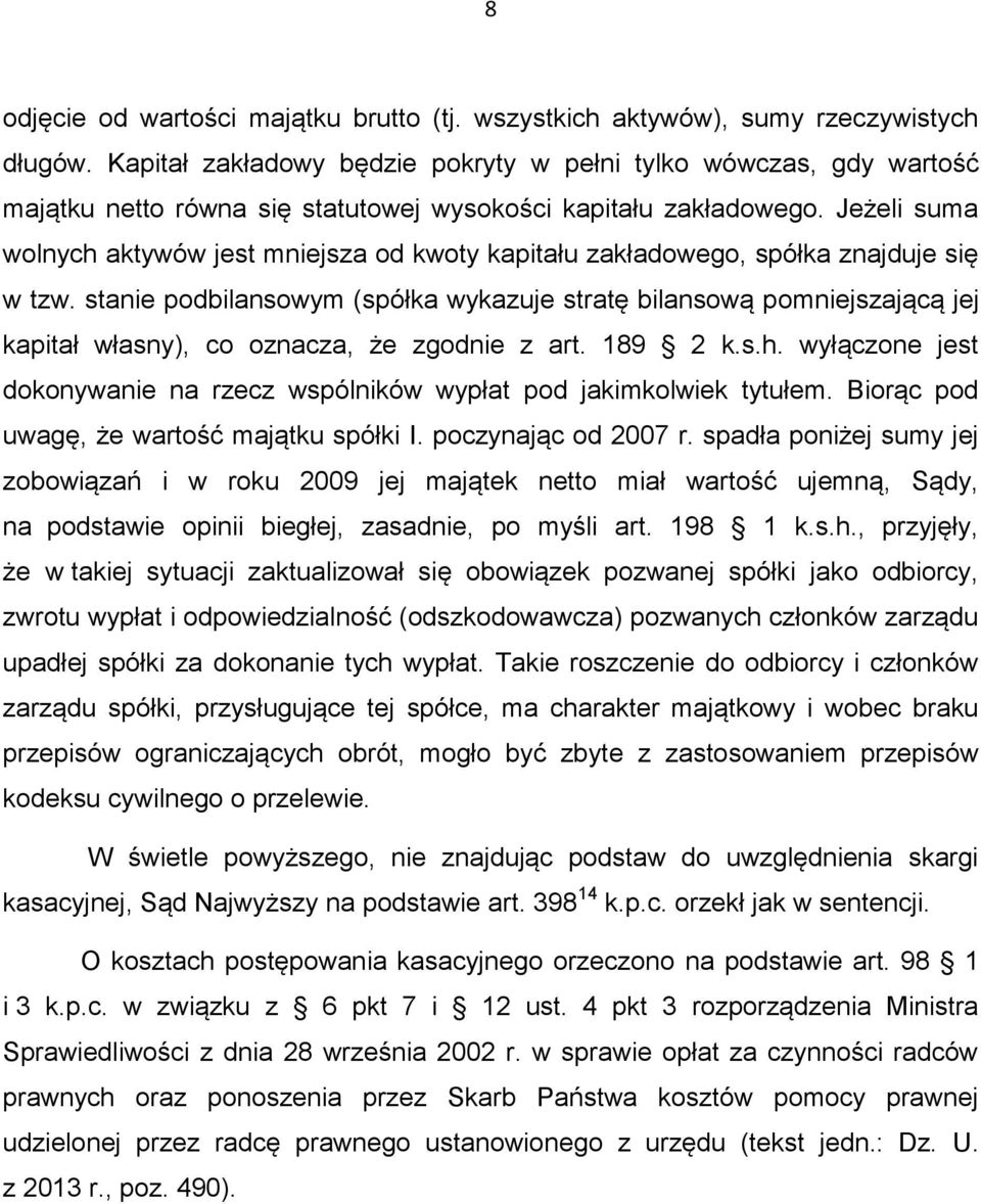 Jeżeli suma wolnych aktywów jest mniejsza od kwoty kapitału zakładowego, spółka znajduje się w tzw.