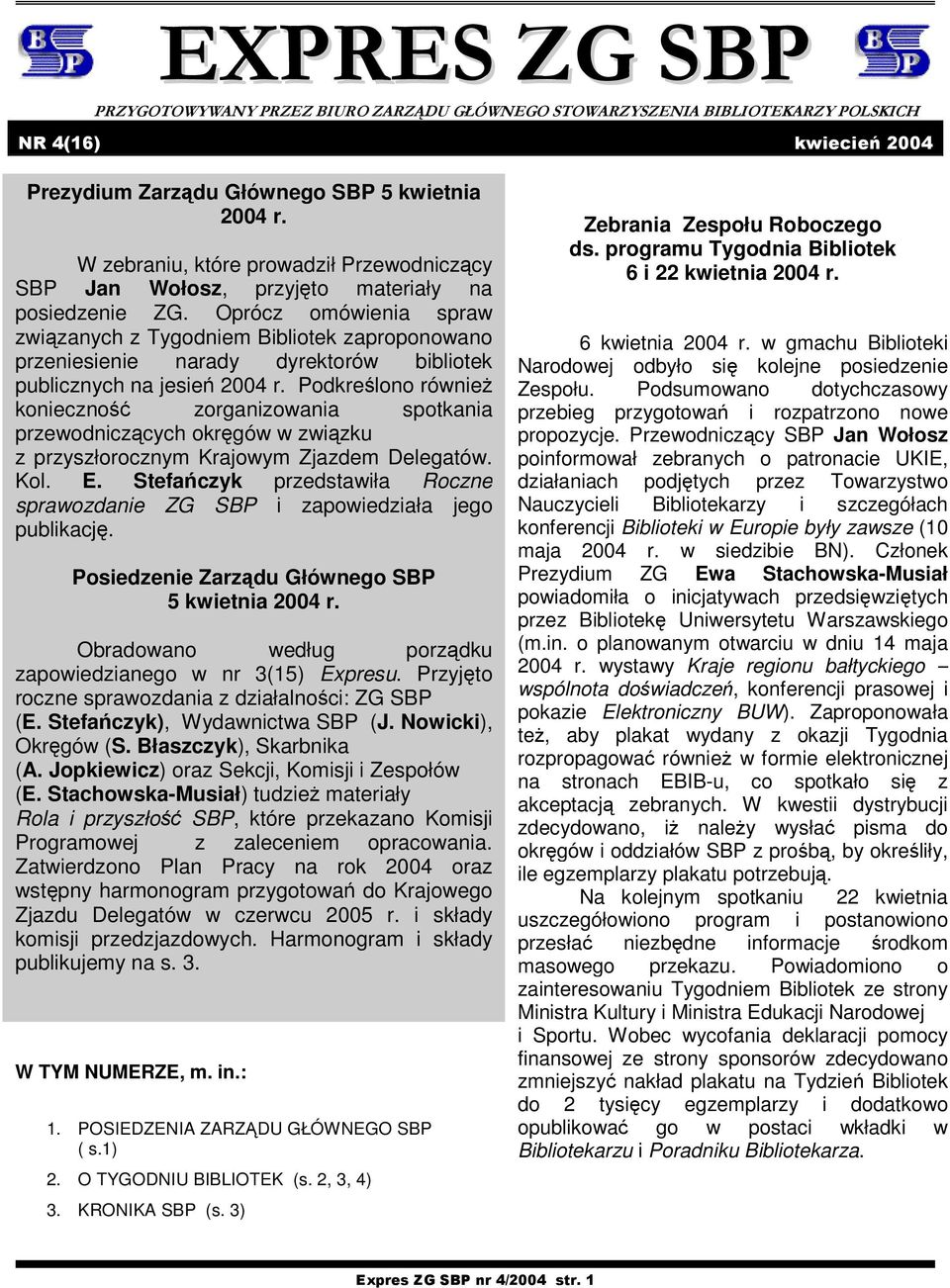 Podkrelono równie konieczno zorganizowania spotkania przewodniczcych okrgów w zwizku z przyszłorocznym Krajowym Zjazdem Delegatów. Kol. E.