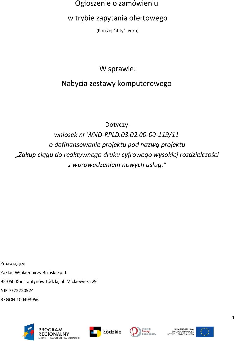 00-00-119/11 o dofinansowanie projektu pod nazwą projektu Zakup ciągu do reaktywnego druku cyfrowego