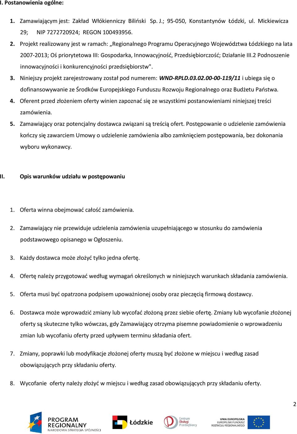 Projekt realizowany jest w ramach: Regionalnego Programu Operacyjnego Województwa Łódzkiego na lata 2007-2013; Oś priorytetowa III: Gospodarka, Innowacyjność, Przedsiębiorczość; Działanie III.