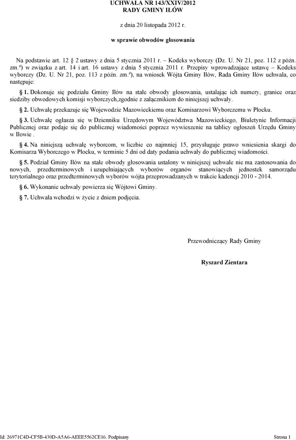 Dokonuje się podziału Gminy Iłów na stałe obwody, ustalając ich numery, granice oraz siedziby obwodowych komisji wyborczych,zgodnie z załącznikiem do niniejszej uchwały. 2.