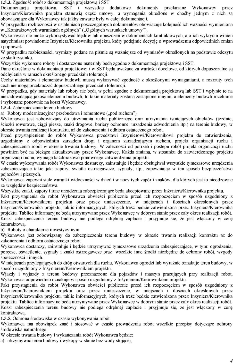 określone w choćby jednym z nich są obowiązujące dla Wykonawcy tak jakby zawarte były w całej dokumentacji.