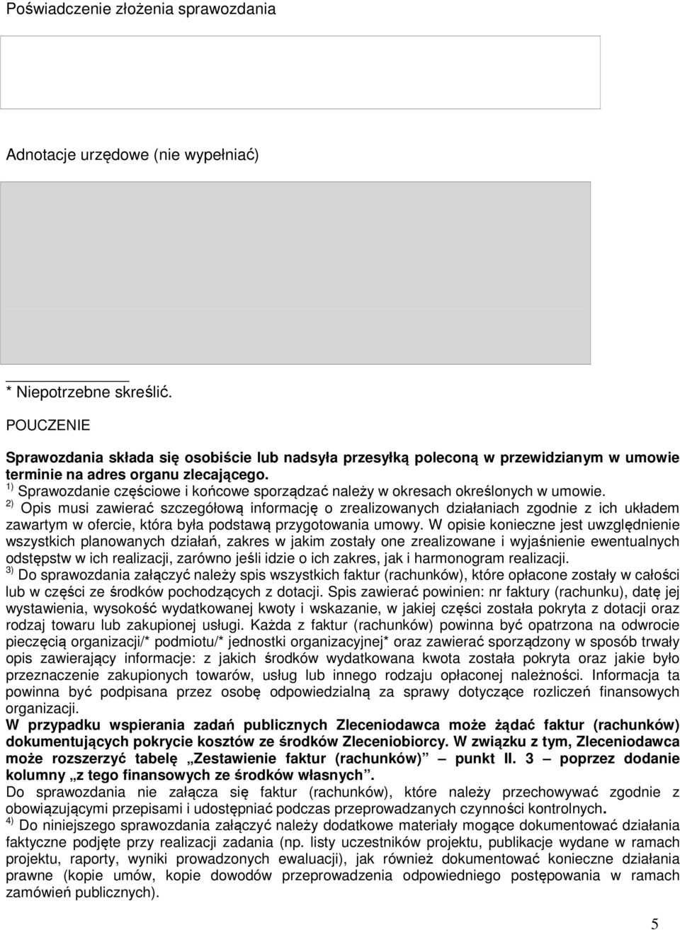 1) Sprawozdanie częściowe i końcowe sporządzać należy w okresach określonych w umowie.