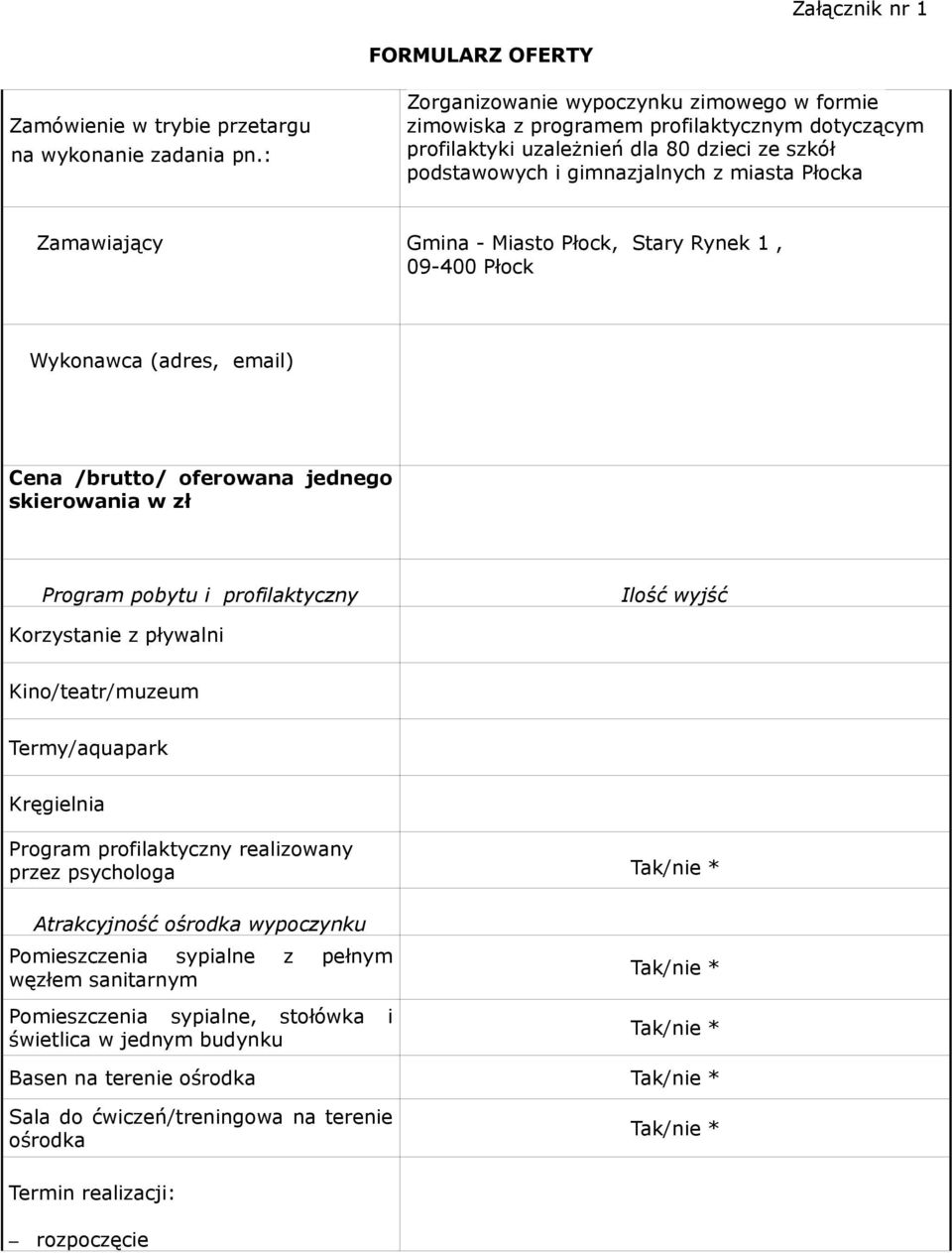 Gmina - Miasto Płock, Stary Rynek 1, 09-400 Płock Wykonawca (adres, email) Cena /brutto/ oferowana jednego skierowania w zł Program pobytu i profilaktyczny Ilość wyjść Korzystanie z pływalni