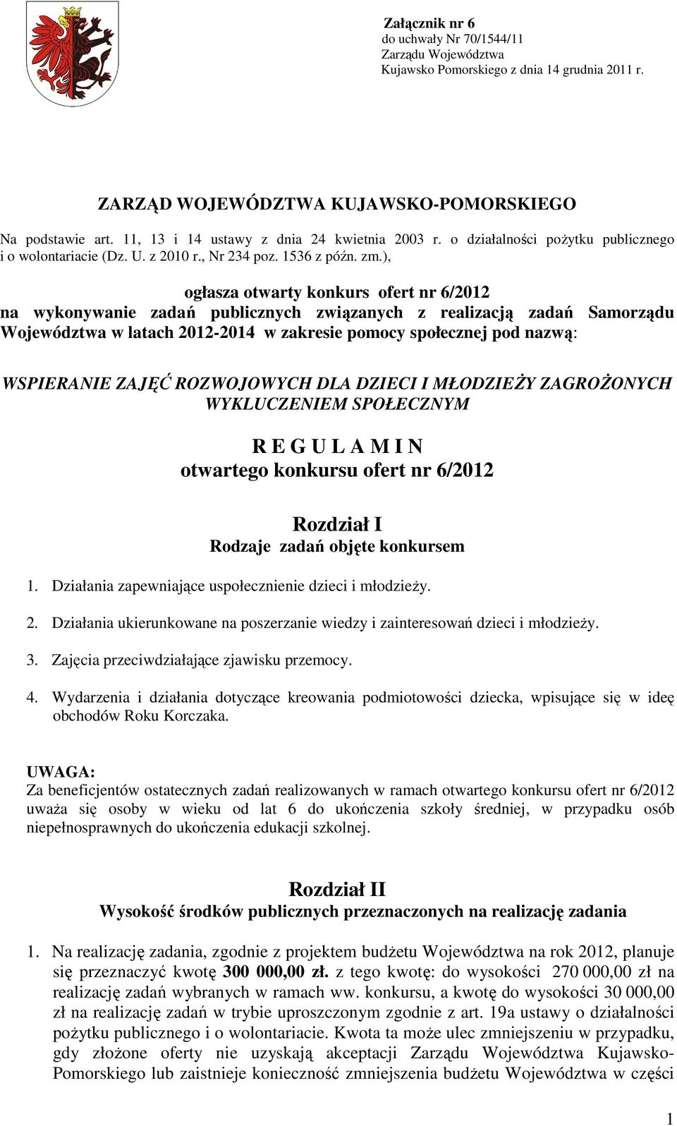 ), ogłasza otwarty konkurs ofert nr 6/2012 na wykonywanie zadań publicznych związanych z realizacją zadań Samorządu Województwa w latach 2012-2014 w zakresie pomocy społecznej pod nazwą: WSPIERANIE