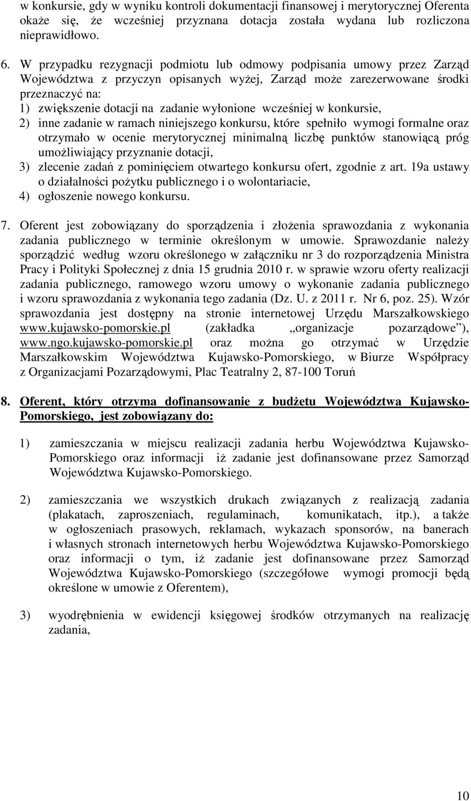 wyłonione wcześniej w konkursie, 2) inne zadanie w ramach niniejszego konkursu, które spełniło wymogi formalne oraz otrzymało w ocenie merytorycznej minimalną liczbę punktów stanowiącą próg