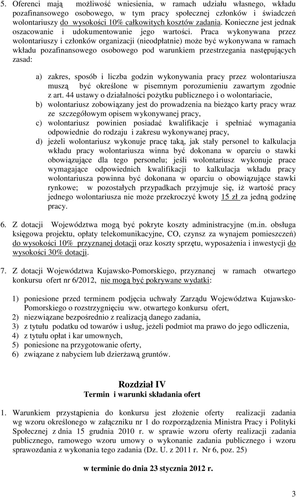 Praca wykonywana przez wolontariuszy i członków organizacji (nieodpłatnie) moŝe być wykonywana w ramach wkładu pozafinansowego osobowego pod warunkiem przestrzegania następujących zasad: a) zakres,