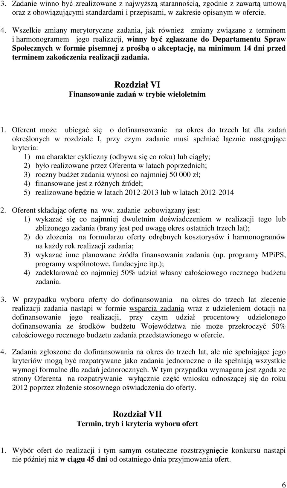 akceptację, na minimum 14 dni przed terminem zakończenia realizacji zadania. Rozdział VI Finansowanie zadań w trybie wieloletnim 1.