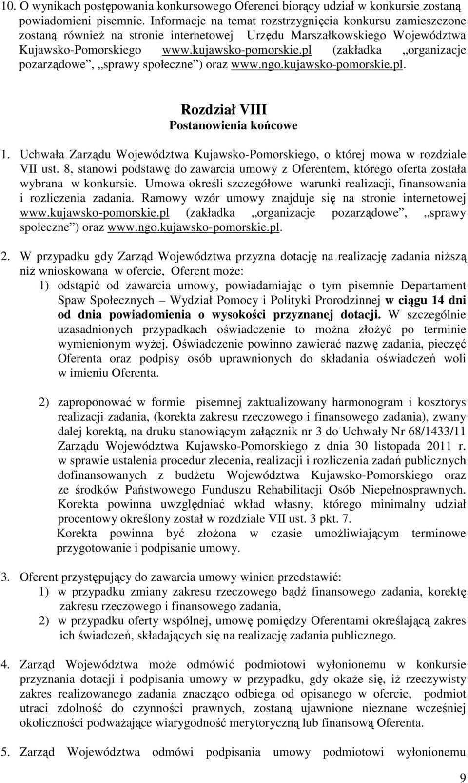 pl (zakładka organizacje pozarządowe, sprawy społeczne ) oraz www.ngo.kujawsko-pomorskie.pl. Rozdział VIII Postanowienia końcowe 1.