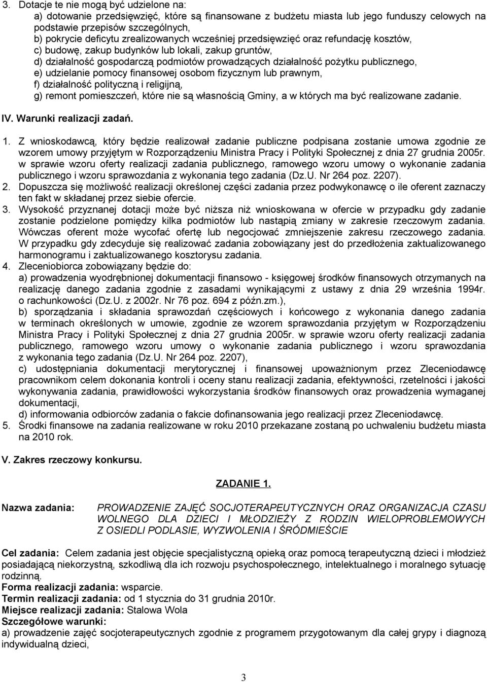 e) udzielanie pomocy finansowej osobom fizycznym lub prawnym, f) działalność polityczną i religijną, g) remont pomieszczeń, które nie są własnością Gminy, a w których ma być realizowane zadanie. IV.