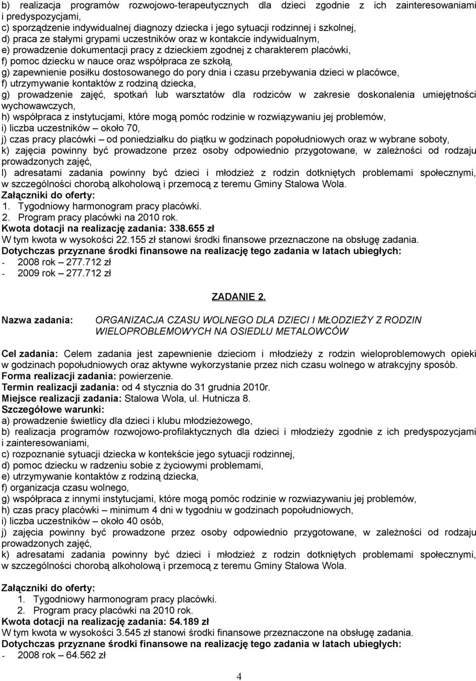 g) zapewnienie posiłku dostosowanego do pory dnia i czasu przebywania dzieci w placówce, f) utrzymywanie kontaktów z rodziną dziecka, g) prowadzenie zajęć, spotkań lub warsztatów dla rodziców w